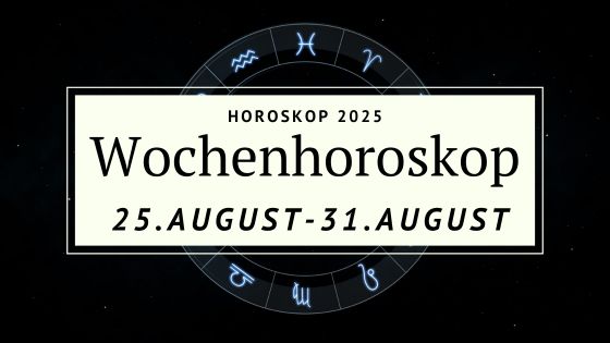 Dein Wochenhoroskop vom 25. bis 31. August 2025