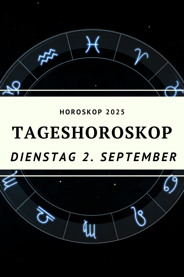 Horoskop 2. September 2025, Tageshoroskop 2. September 2025, Horoskop heute, Horoskop Dienstag 2. September, Sternzeichen Horoskop, Horoskop Widder 2. September 2025, Horoskop Stier 2. September 2025, Horoskop Zwillinge 2. September 2025, Horoskop Krebs 2. September 2025, Horoskop Löwe 2. September 2025, Horoskop Jungfrau 2. September 2025, Horoskop Waage 2. September 2025, Horoskop Skorpion 2. September 2025, Horoskop Schütze 2. September 2025, Horoskop Steinbock 2. September 2025, Horoskop Wassermann 2. September 2025, Horoskop Fische 2. September 2025