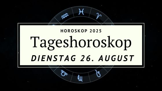 Horoskop für Dienstag, den 26. August 2025 – Wenn die Seele Verantwortung übernimmt