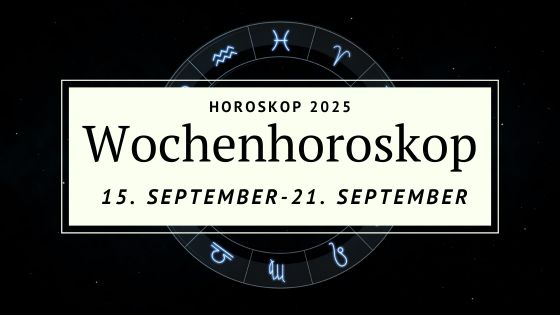 Dein Wochenhoroskop vom 15. September bis 21. September 2025