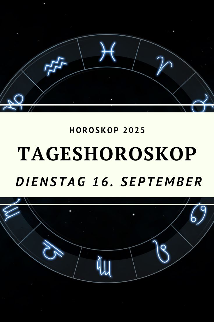 Horoskop 16. September 2025, Tageshoroskop 16.09.2025, Horoskop Dienstag, Sternzeichen Horoskop September 2025, Krebs Mond Horoskop, Tagesbotschaft Horoskop, Widder Horoskop 16. September 2025, Stier Horoskop 16. September 2025, Zwillinge Horoskop 16. September 2025, Krebs Horoskop 16. September 2025, Löwe Horoskop 16. September 2025, Jungfrau Horoskop 16. September 2025, Waage Horoskop 16. September 2025, Skorpion Horoskop 16. September 2025, Schütze Horoskop 16. September 2025, Steinbock Horoskop 16. September 2025, Wassermann Horoskop 16. September 2025, Fische Horoskop 16. September 2025