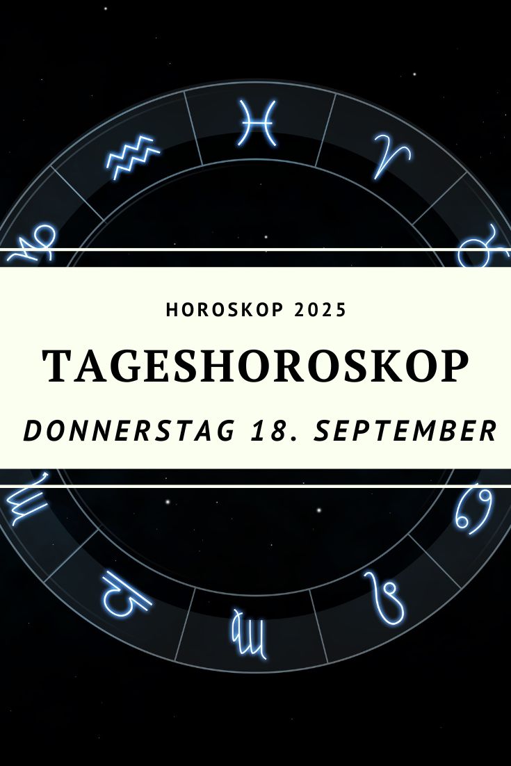 Horoskop 18. September 2025, Tageshoroskop Donnerstag, Horoskop Löwe-Mond, abnehmende Sichel Mond, Sternzeichen Horoskop September 2025, spirituelle Botschaft Horoskop, astrologische Vorhersage 18.09.2025, Tageshoroskop Widder, Tageshoroskop Stier, Tageshoroskop Zwillinge, Tageshoroskop Krebs, Tageshoroskop Löwe, Tageshoroskop Jungfrau, Tageshoroskop Waage, Tageshoroskop Skorpion, Tageshoroskop Schütze, Tageshoroskop Steinbock, Tageshoroskop Wassermann, Tageshoroskop Fische