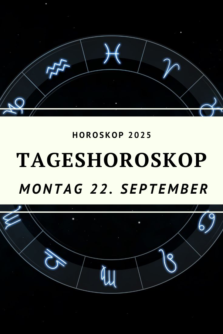 Horoskop 22. September 2025, Tageshoroskop 22.09.2025, Neumond September 2025, Horoskop Jungfrau Waage Neumond, Sternzeichen Horoskop Montag, Horoskop Widder 22. September, Horoskop Stier 22. September, Horoskop Zwillinge 22. September, Horoskop Krebs 22. September, Horoskop Löwe 22. September, Horoskop Jungfrau 22. September, Horoskop Waage 22. September, Horoskop Skorpion 22. September, Horoskop Schütze 22. September, Horoskop Steinbock 22. September, Horoskop Wassermann 22. September, Horoskop Fische 22. September