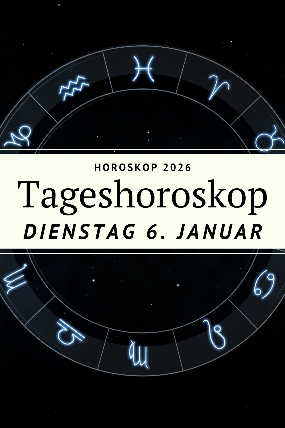 Horoskop Dienstag 6 Januar 2026, Tageshoroskop 6.1.2026, Mond in den Fischen, Horoskop heute, Sternzeichen Horoskop, emotionales Horoskop, Steinbock Sonne Horoskop, Widder Horoskop heute, Stier Horoskop heute, Zwillinge Horoskop heute, Krebs Horoskop heute, Löwe Horoskop heute, Jungfrau Horoskop heute, Waage Horoskop heute, Skorpion Horoskop heute, Schütze Horoskop heute, Steinbock Horoskop heute, Wassermann Horoskop heute, Fische Horoskop heute, Intuition Astrologie