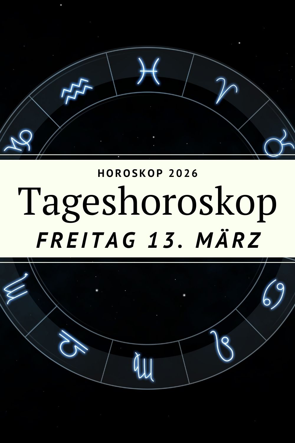 Horoskop 13. März 2026, Horoskop Freitag 13.03.2026, Tageshoroskop 13. März 2026, Sternzeichen heute, Mond in den Fischen 2026, Mond im Wassermann März 2026, Neumond 19. März 2026, Astrologie März 2026, persönliches Horoskop, deno-licina Horoskop