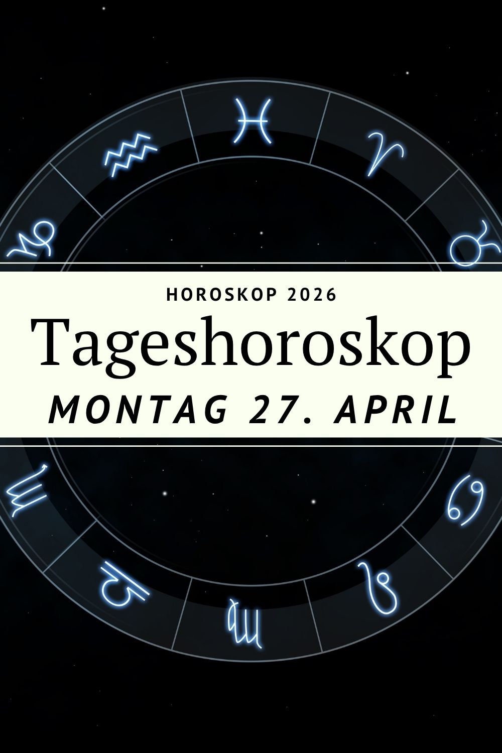 Horoskop 27 April 2026, Horoskop Montag 27 April, Tageshoroskop 27.04.2026, Sternzeichen Horoskop heute, Horoskop Widder 27 April 2026, Horoskop Stier 27 April 2026, Horoskop Zwillinge 27 April 2026, Horoskop Krebs 27 April 2026, Horoskop Löwe 27 April 2026, Horoskop Jungfrau 27 April 2026, Horoskop Waage 27 April 2026, Horoskop Skorpion 27 April 2026, Horoskop Schütze 27 April 2026, Horoskop Steinbock 27 April 2026, Horoskop Wassermann 27 April 2026, Horoskop Fische 27 April 2026, astrologische Prognose April 2026, Tagesenergie Horoskop, Sterne Montag Deutung