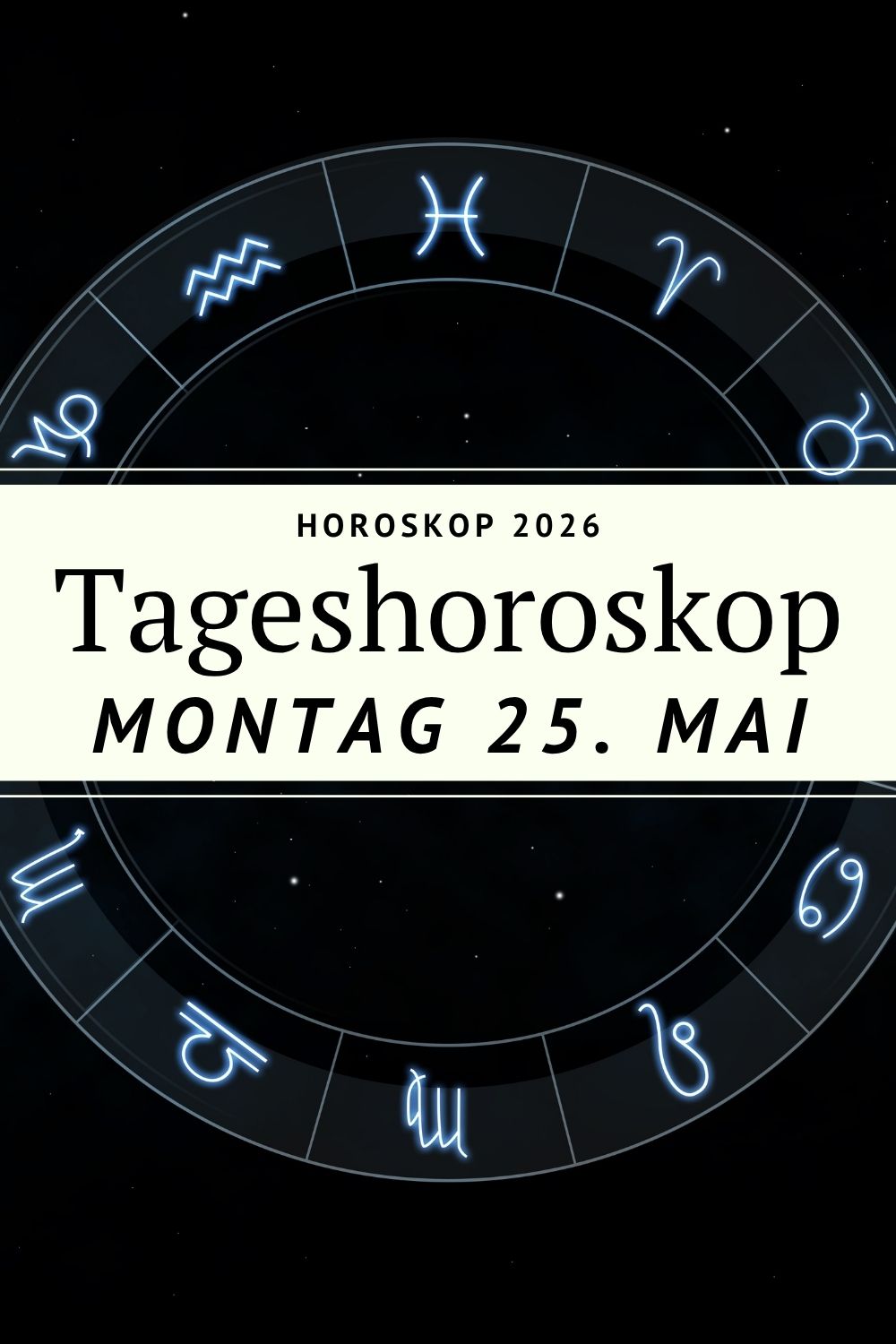 Horoskop 25 Mai 2026, Tageshoroskop heute, Horoskop Montag, Sternzeichen Horoskop, astrologisches Horoskop, Horoskop Widder, Horoskop Stier, Horoskop Zwillinge, Horoskop Krebs, Horoskop Löwe, Horoskop Jungfrau, Horoskop Waage, Horoskop Skorpion, Horoskop Schütze, Horoskop Steinbock, Horoskop Wassermann, Horoskop Fische, Tagesbotschaft Sternzeichen, Astrologie Mai 2026, Horoskop deutsch, Horoskop deno licina, spirituelles Horoskop, Mond in Jungfrau, Venus im Krebs, Jupiter im Krebs, Sternzeichen heute, Liebe Horoskop, astrologische Vorhersage, Wochenbeginn Horoskop, emotionale Astrologie
