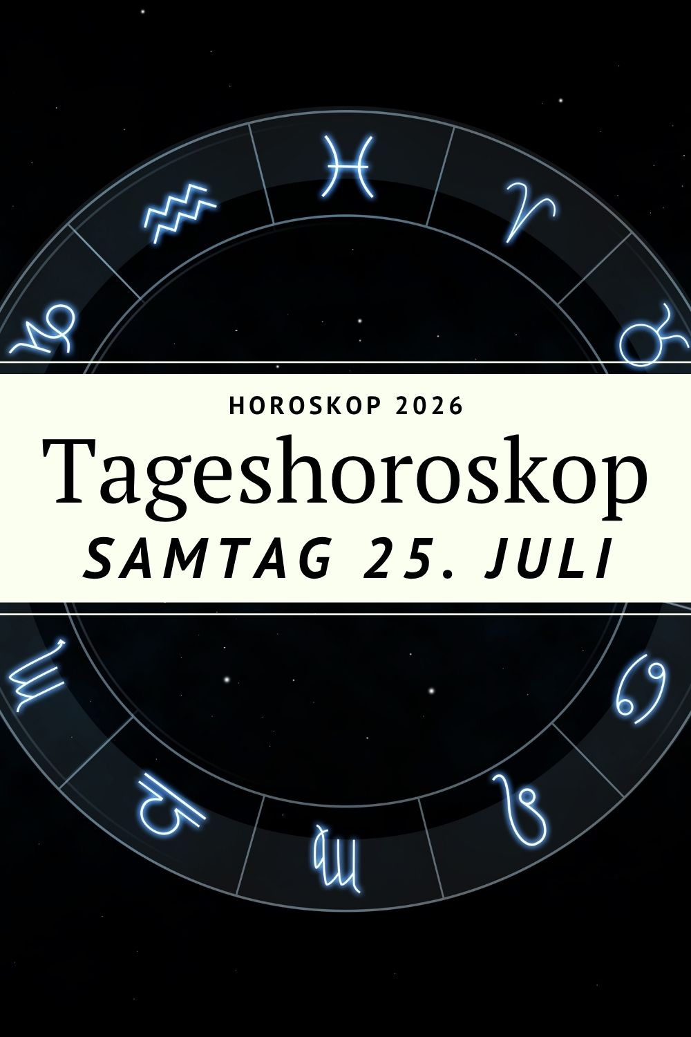 Horoskop heute, Horoskop 25. Juli 2026, Tageshoroskop, Tageshoroskop heute, Horoskop Samstag, Sternzeichen heute, Astrologie heute, Horoskop kostenlos, Widder Horoskop heute, Stier Horoskop heute, Zwillinge Horoskop heute, Krebs Horoskop heute, Löwe Horoskop heute, Jungfrau Horoskop heute, Waage Horoskop heute, Skorpion Horoskop heute, Schütze Horoskop heute, Steinbock Horoskop heute, Wassermann Horoskop heute, Fische Horoskop heute, Liebe Horoskop, Glück Horoskop, Wochenendhoroskop, Löwe Saison, Vollmond Wassermann, Merkur rückläufig Ende, Jupiter im Löwen, Venus im Löwen, Mars in Zwillinge, Astrologie Juli 2026, Horoskop Deno Licina, Tageshoroskop Sternzeichen, kostenloses Horoskop, Horoskop Deutschland, Horoskop Österreich, Horoskop Schweiz