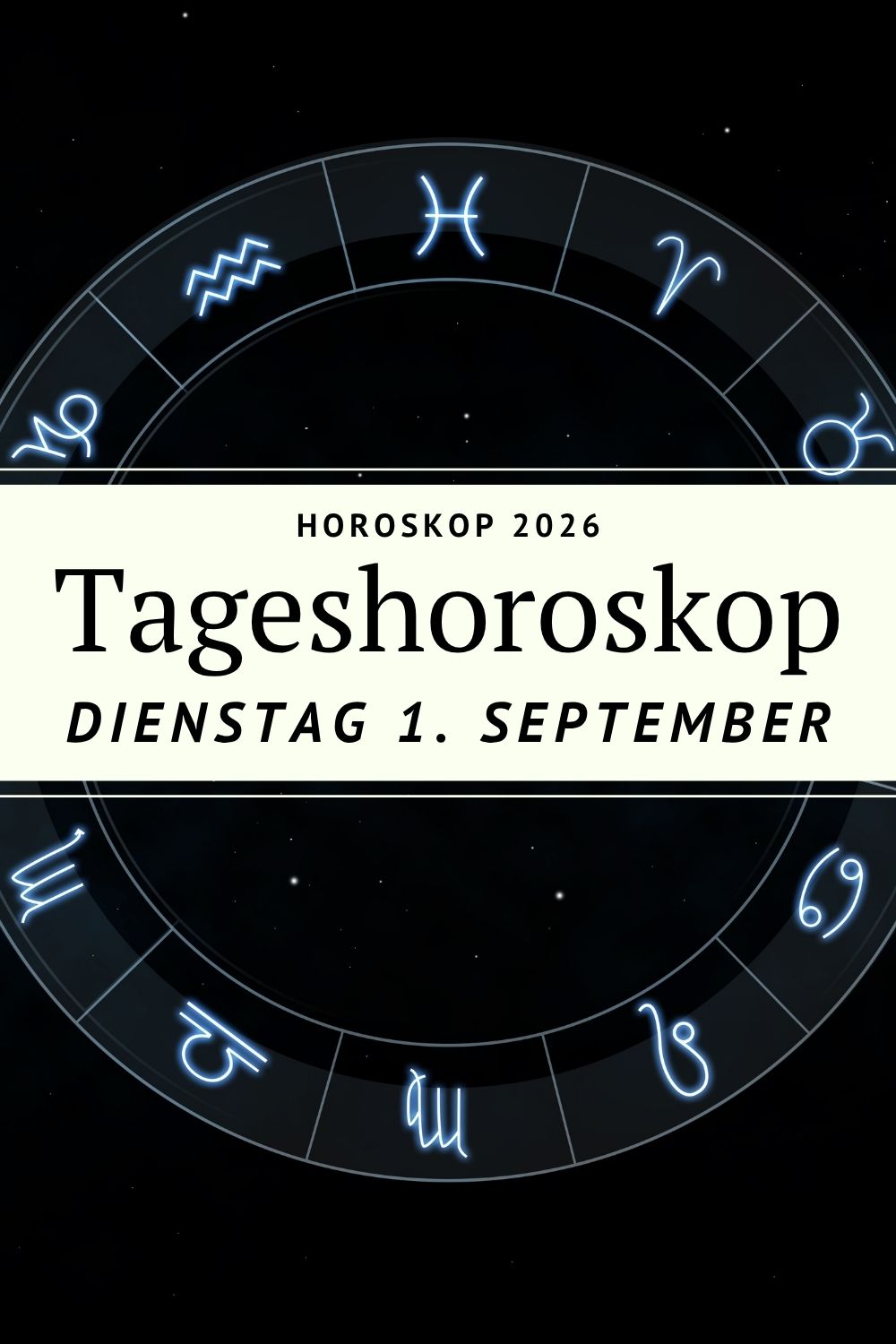 Horoskop 1. September 2026, Tageshoroskop 1. September 2026, Horoskop Dienstag, Horoskop Dienstag 1. September 2026, Tageshoroskop Dienstag, Horoskop heute, Tageshoroskop heute, Sternzeichen Horoskop, Horoskop September 2026, September Horoskop 2026, astrologische Vorhersage 1. September 2026, Widder Horoskop, Stier Horoskop, Zwillinge Horoskop, Krebs Horoskop, Löwe Horoskop, Jungfrau Horoskop, Waage Horoskop, Skorpion Horoskop, Schütze Horoskop, Steinbock Horoskop, Wassermann Horoskop, Fische Horoskop, Liebe Horoskop, Beruf Horoskop, Astrologie September 2026, deno licina Horoskop