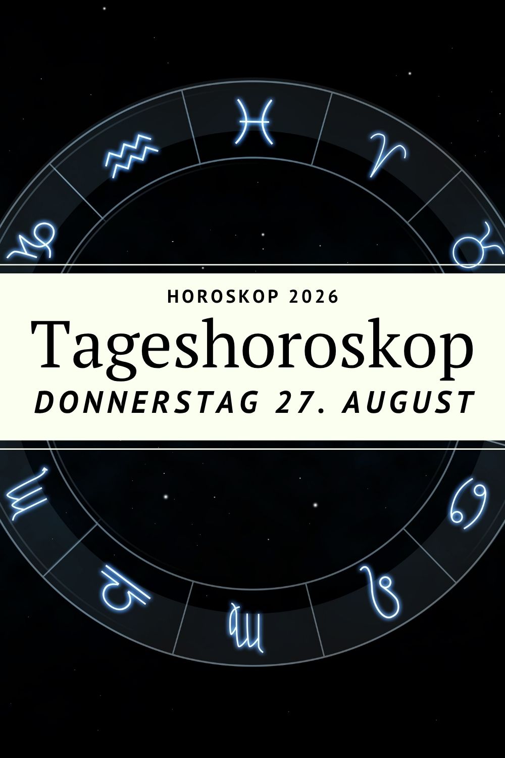 Horoskop 27. August 2026, Horoskop heute, Tageshoroskop 27. August 2026, Tageshoroskop Donnerstag, Horoskop Donnerstag, Horoskop August 2026, Sternzeichen Horoskop heute, Horoskop für alle Sternzeichen, Tageshoroskop alle Sternzeichen, Astrologie 27. August 2026, Mondfinsternis August 2026, Mondfinsternis Fische, Vollmond Fische August 2026, Sternzeichen heute, astrologische Vorhersage, Liebe Horoskop heute, Horoskop Widder, Horoskop Stier, Horoskop Zwillinge, Horoskop Krebs, Horoskop Löwe, Horoskop Jungfrau, Horoskop Waage, Horoskop Skorpion, Horoskop Schütze, Horoskop Steinbock, Horoskop Wassermann, Horoskop Fische