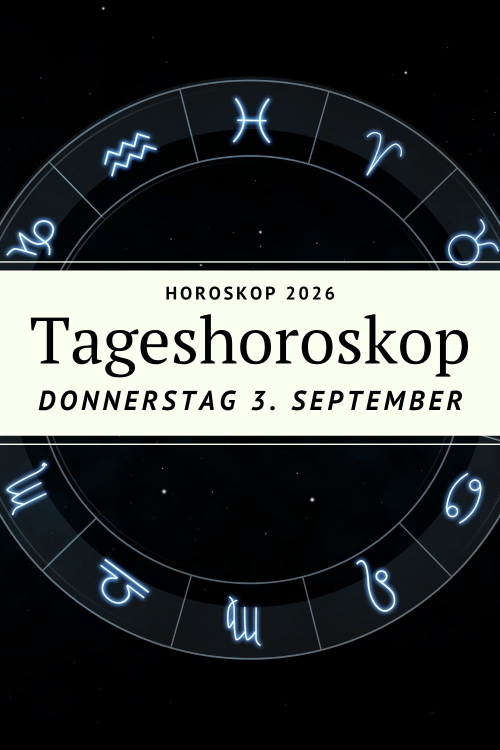 Horoskop 3. September 2026, Tageshoroskop 3. September 2026, Horoskop Donnerstag, Tageshoroskop Donnerstag, Horoskop heute, Sternzeichen Horoskop, Tageshoroskop alle Sternzeichen, Horoskop September 2026, Astrologie September 2026, Widder Horoskop, Stier Horoskop, Zwillinge Horoskop, Krebs Horoskop, Löwe Horoskop, Jungfrau Horoskop, Waage Horoskop, Skorpion Horoskop, Schütze Horoskop, Steinbock Horoskop, Wassermann Horoskop, Fische Horoskop