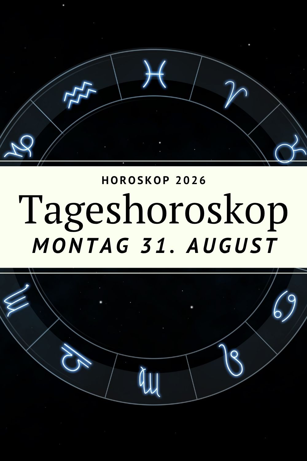 Horoskop 31. August 2026, Horoskop Montag, Tageshoroskop 31. August 2026, Tageshoroskop Montag, Horoskop heute, Tageshoroskop heute, Sternzeichen Horoskop, Horoskop August 2026, Astrologie August 2026, Mondfinsternis Fische, Mondfinsternis 2026, Sonne Jungfrau, Venus Waage, Mars Krebs, Jupiter Löwe, Horoskop Widder, Horoskop Stier, Horoskop Zwillinge, Horoskop Krebs, Horoskop Löwe, Horoskop Jungfrau, Horoskop Waage, Horoskop Skorpion, Horoskop Schütze, Horoskop Steinbock, Horoskop Wassermann, Horoskop Fische