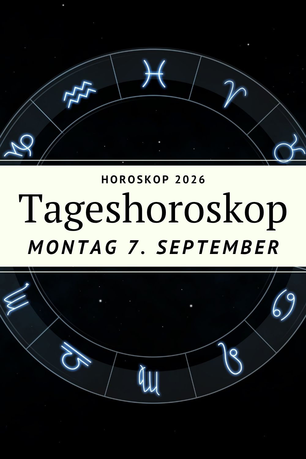 Horoskop 7. September 2026, Horoskop Montag 7. September 2026, Tageshoroskop 7. September 2026, Tageshoroskop Montag, Horoskop heute, Horoskop September 2026, Sternzeichen Horoskop, Tageshoroskop alle Sternzeichen, Horoskop Liebe, Horoskop Beruf, Astrologie September 2026, Montag Horoskop, Widder Horoskop, Stier Horoskop, Zwillinge Horoskop, Krebs Horoskop, Löwe Horoskop, Jungfrau Horoskop, Waage Horoskop, Skorpion Horoskop, Schütze Horoskop, Steinbock Horoskop, Wassermann Horoskop, Fische Horoskop
